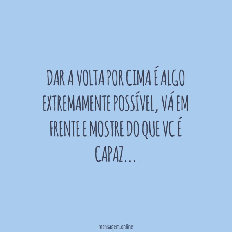 Dar a volta por cima é algo extremamente possível