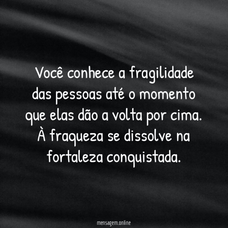 Você conhece a fragilidade das pessoas até