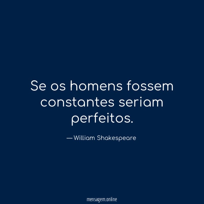 Se os homens fossem constantes seriam perfeitos