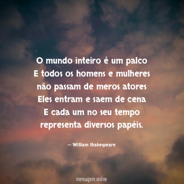 O mundo inteiro é um palco E todos os