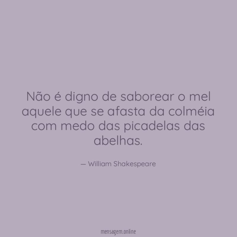 Não é digno de saborear o mel aquele