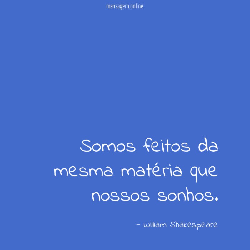 Somos feitos da mesma matéria que nossos sonhos