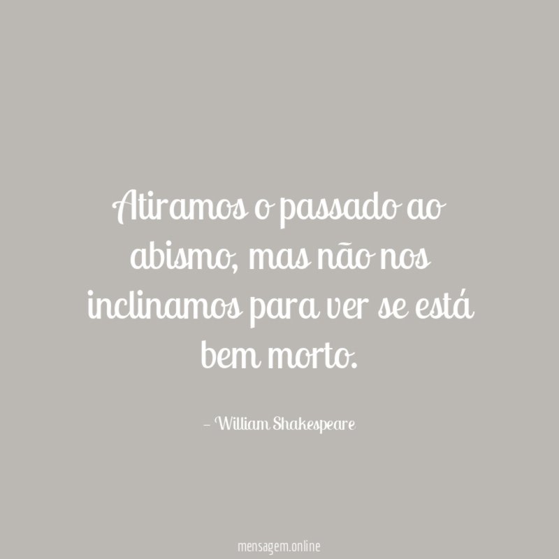 Atiramos o passado ao abismo