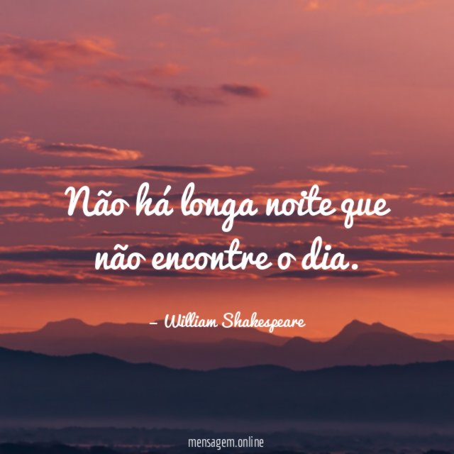 Não há longa noite que não encontre o dia