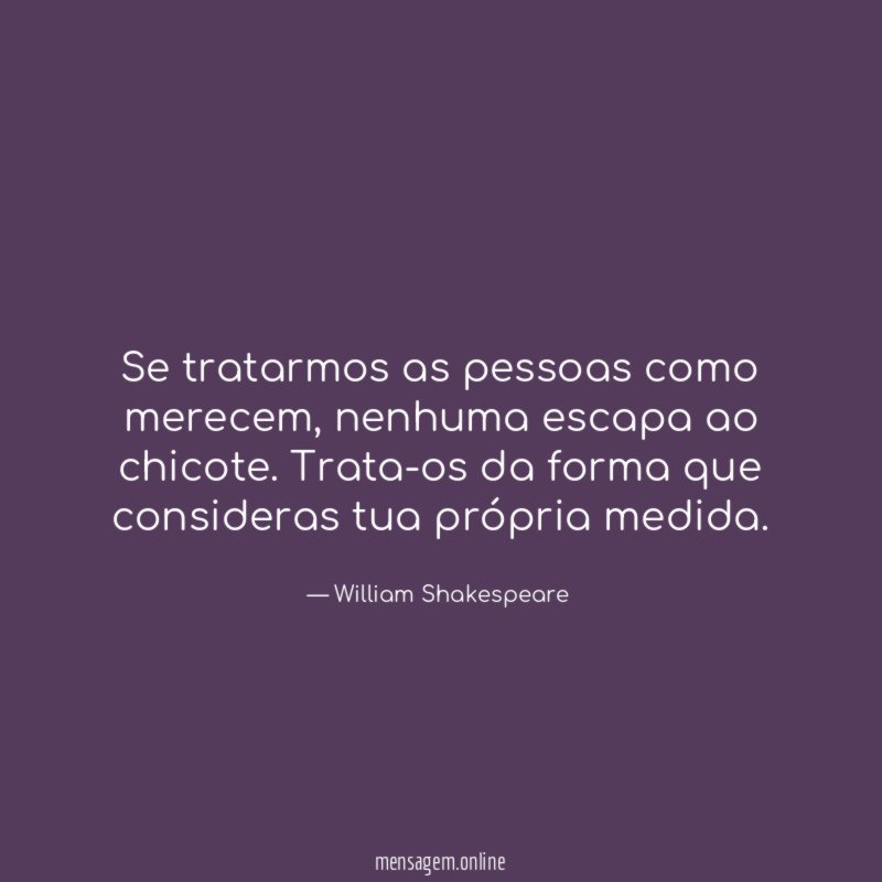 Se tratarmos as pessoas como merecem