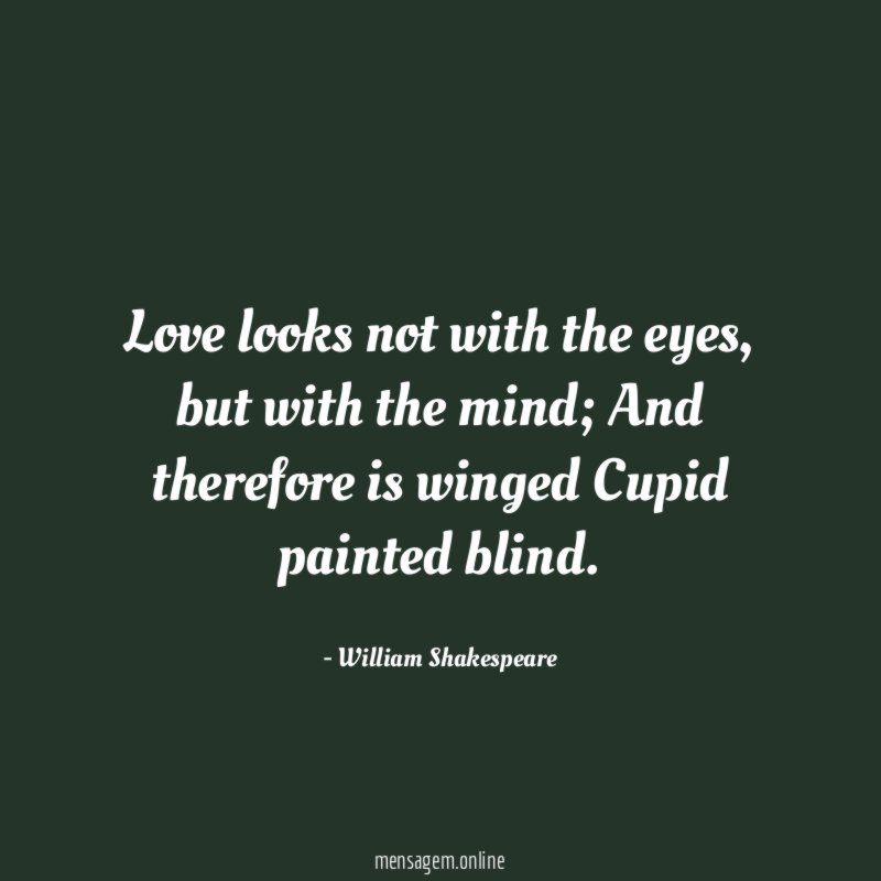 Love looks not with the eyes