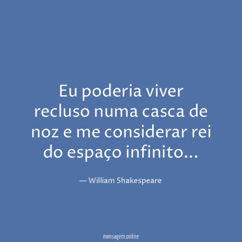 Eu poderia viver recluso numa casca de noz