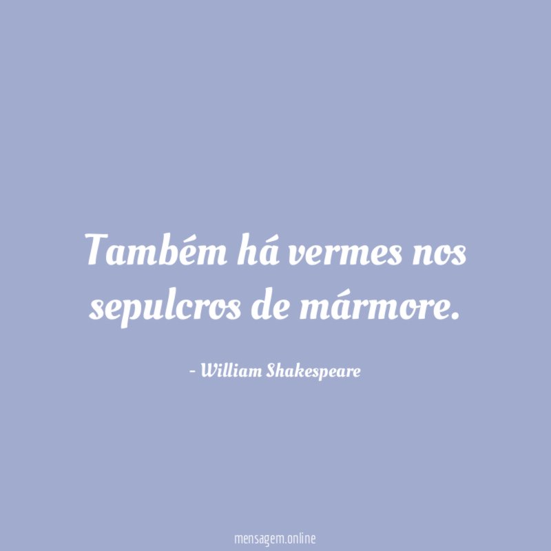 Também há vermes nos sepulcros de mármore