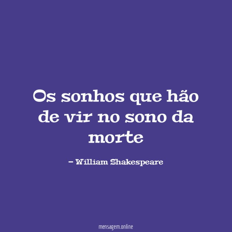 Os sonhos que hão de vir no sono da morte