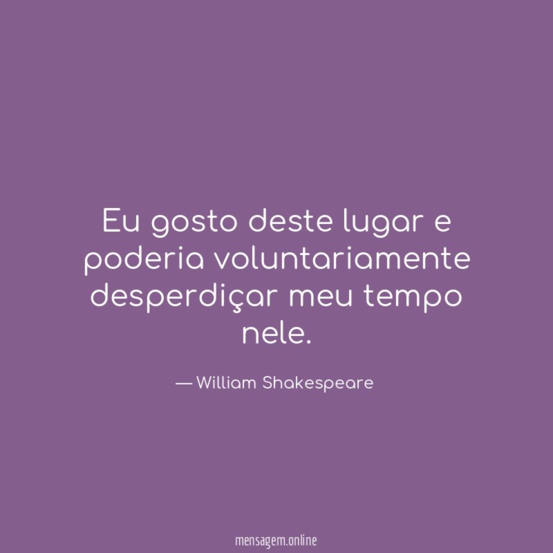 Eu gosto deste lugar e poderia voluntariamente desperdiçar meu tempo nele