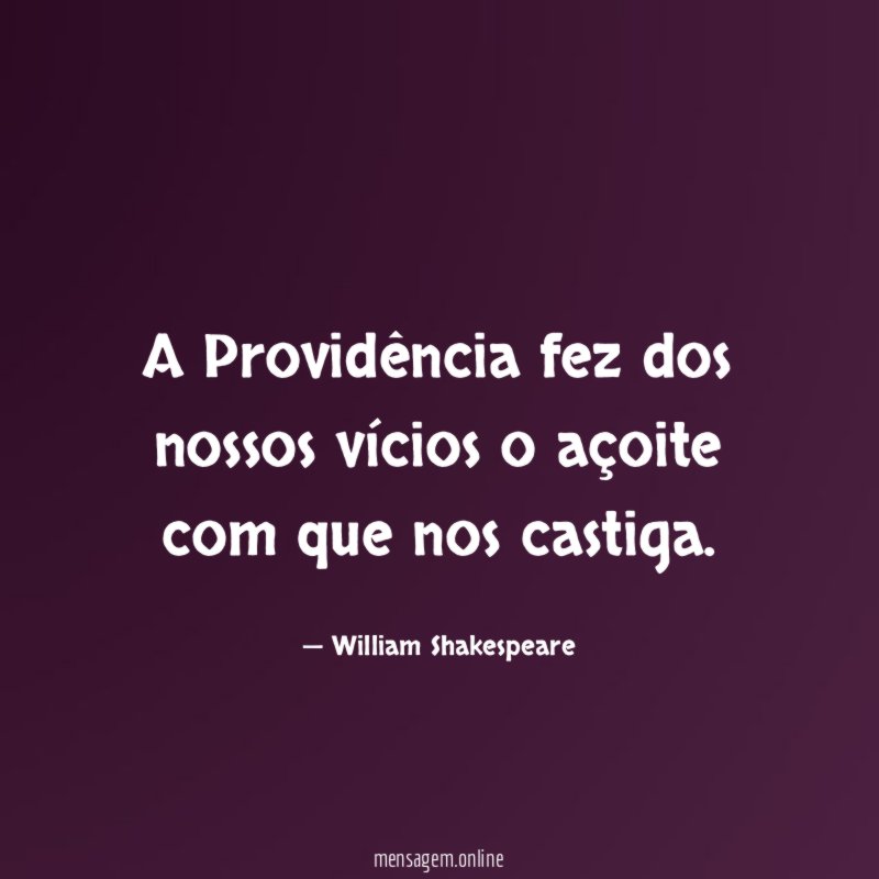 A Providência fez dos nossos vícios o açoite