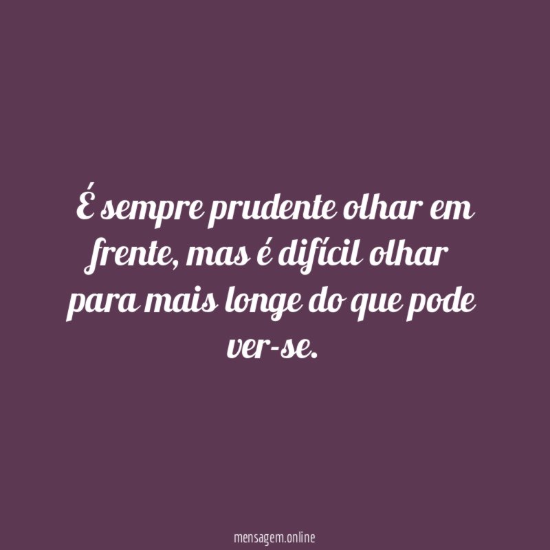 É sempre prudente olhar em frente