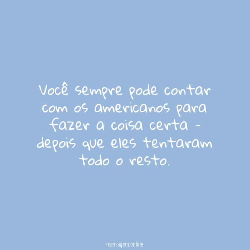 Você sempre pode contar com os americanos para