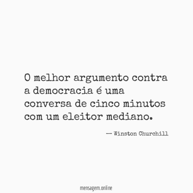 O melhor argumento contra a democracia é uma