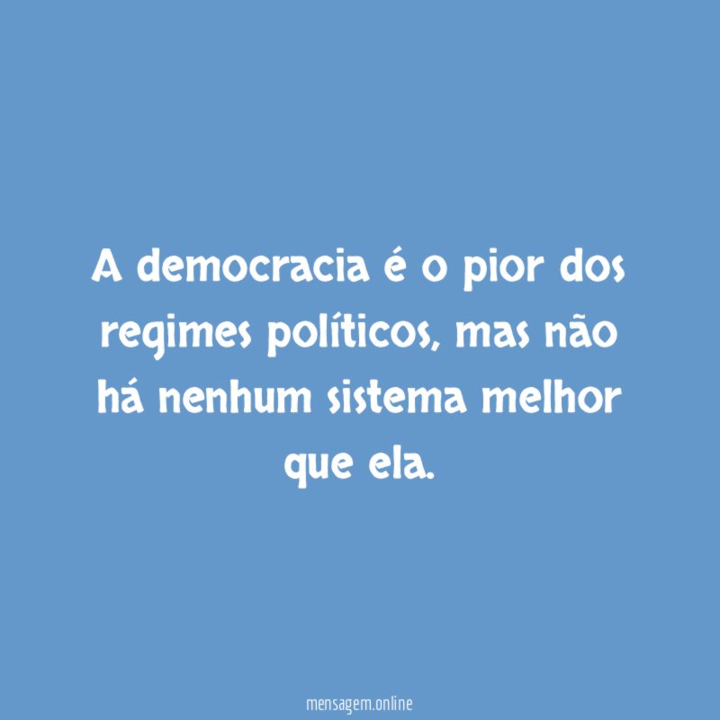 A democracia é o pior dos regimes políticos