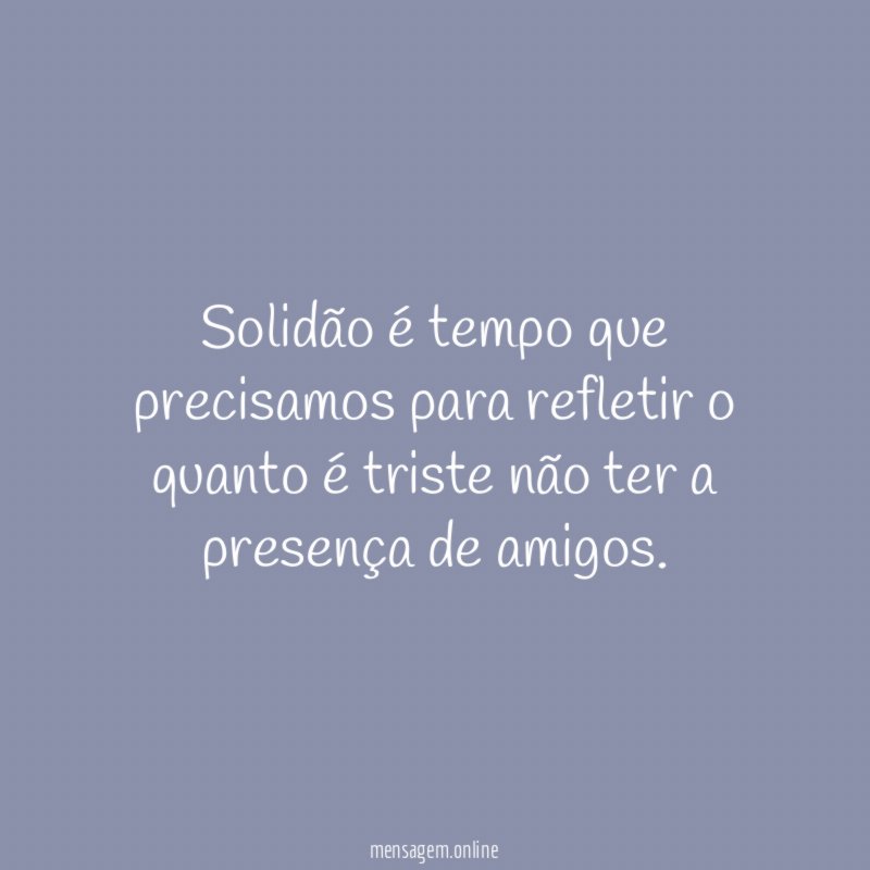 Solidão é tempo que precisamos para refletir