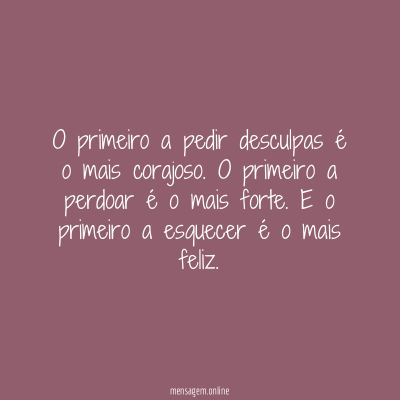 O primeiro a pedir desculpas é o mais corajoso