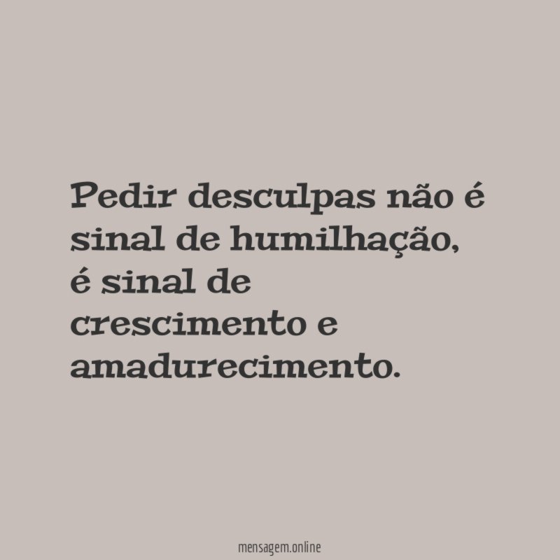 Pedir desculpas não é sinal de humilhação