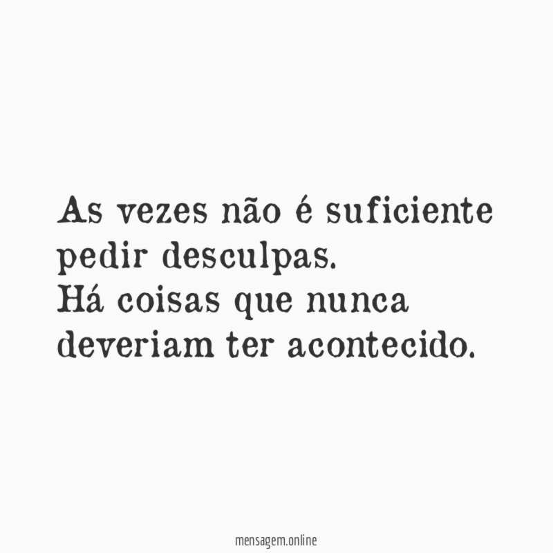 As vezes não é suficiente pedir desculpas