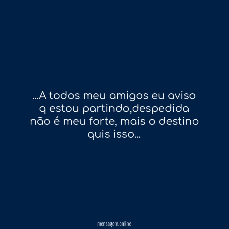 A todos meu amigos eu aviso q estou partindo