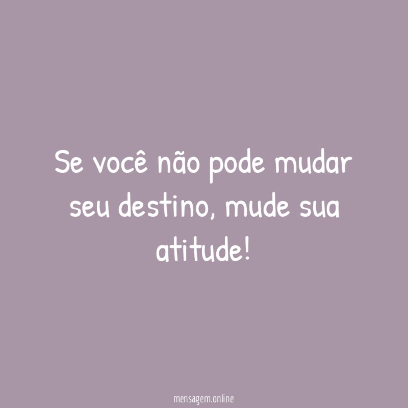 Se você não pode mudar seu destino
