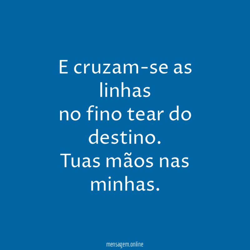 E cruzam-se as linhas no fino tear do destino