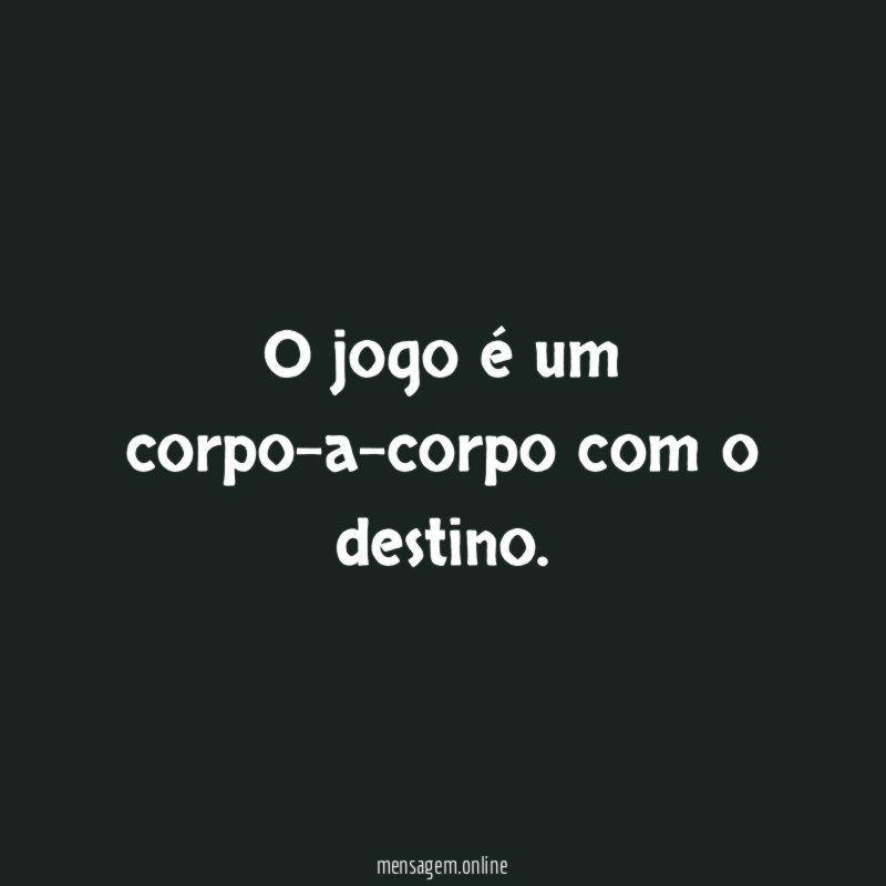 O jogo é um corpo-a-corpo com o destino