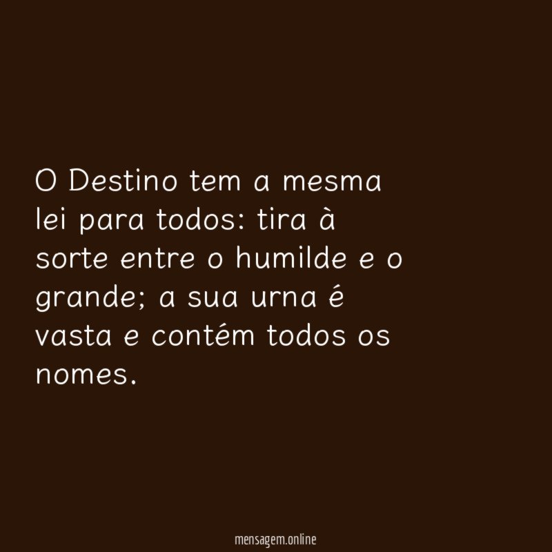 O Destino tem a mesma lei para todos