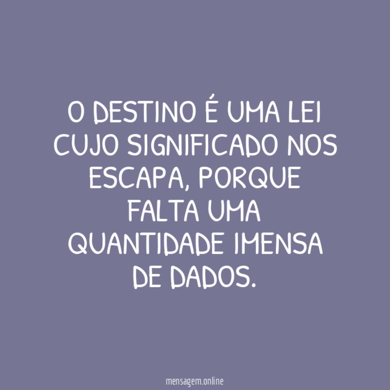 O destino é uma lei cujo significado nos escapa