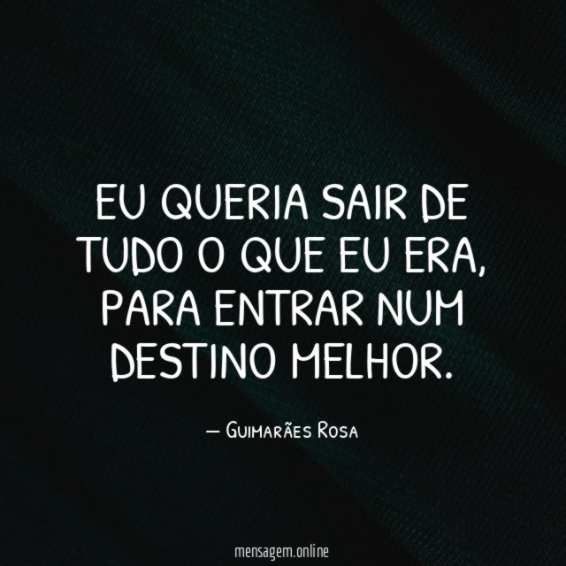 Eu queria sair de tudo o que eu era