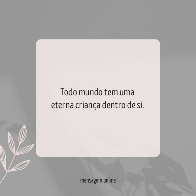 Todo mundo tem uma eterna criança dentro de si