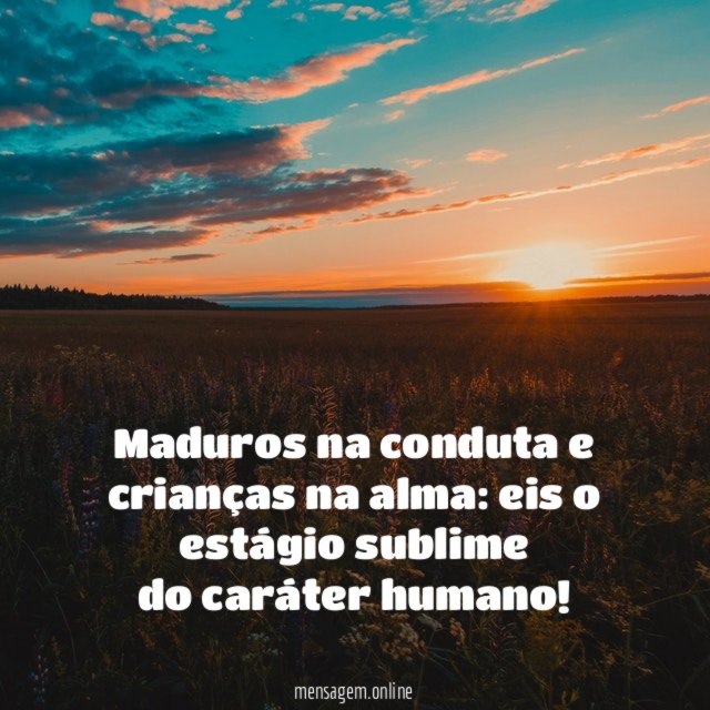 Maduros na conduta e crianças na alma