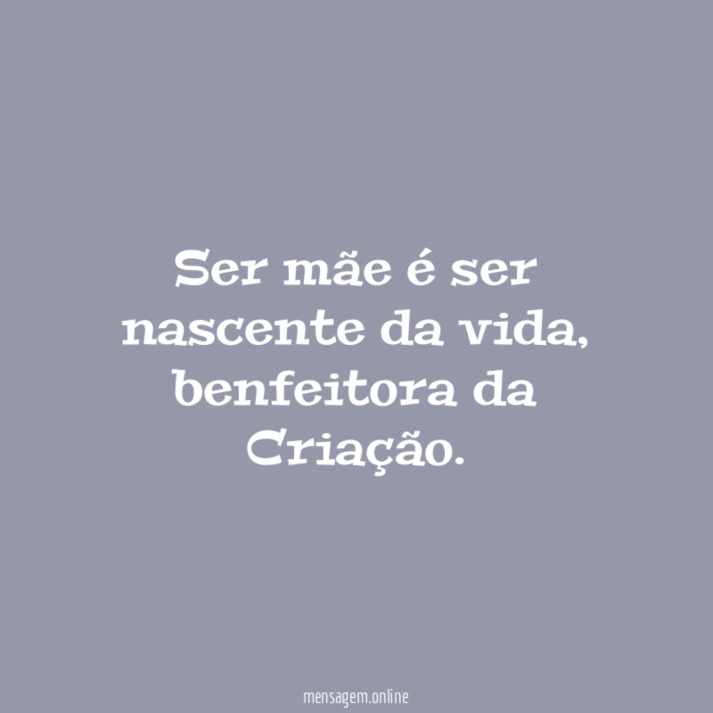 Ser mãe é ser nascente da vida