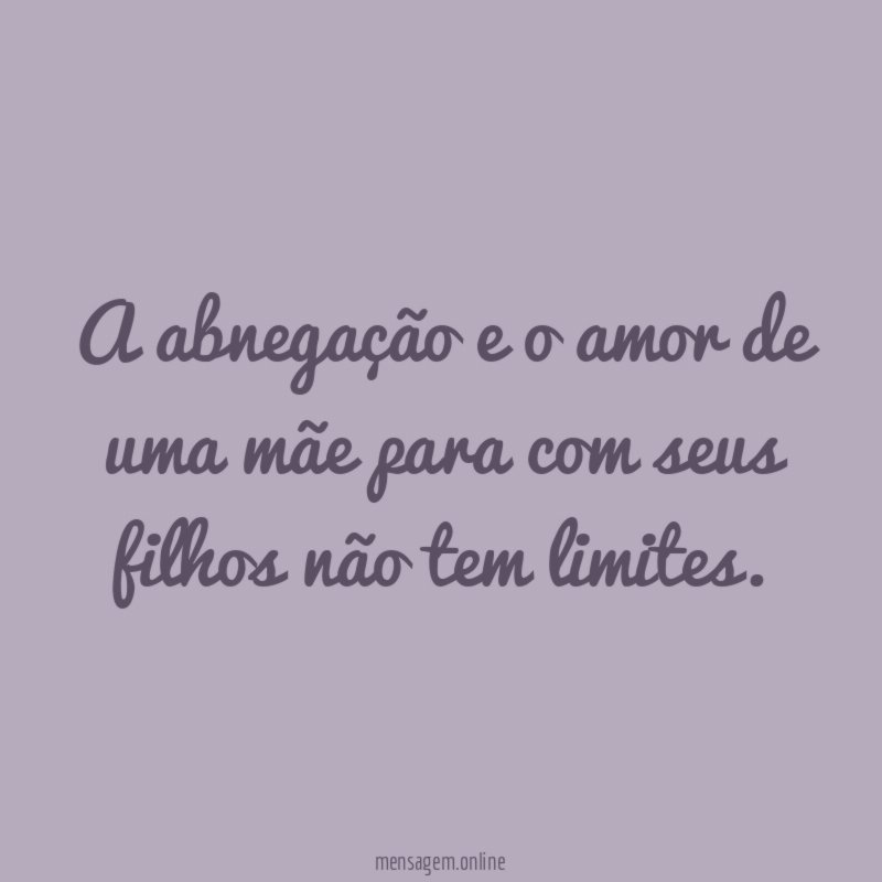 A abnegação e o amor de uma mãe