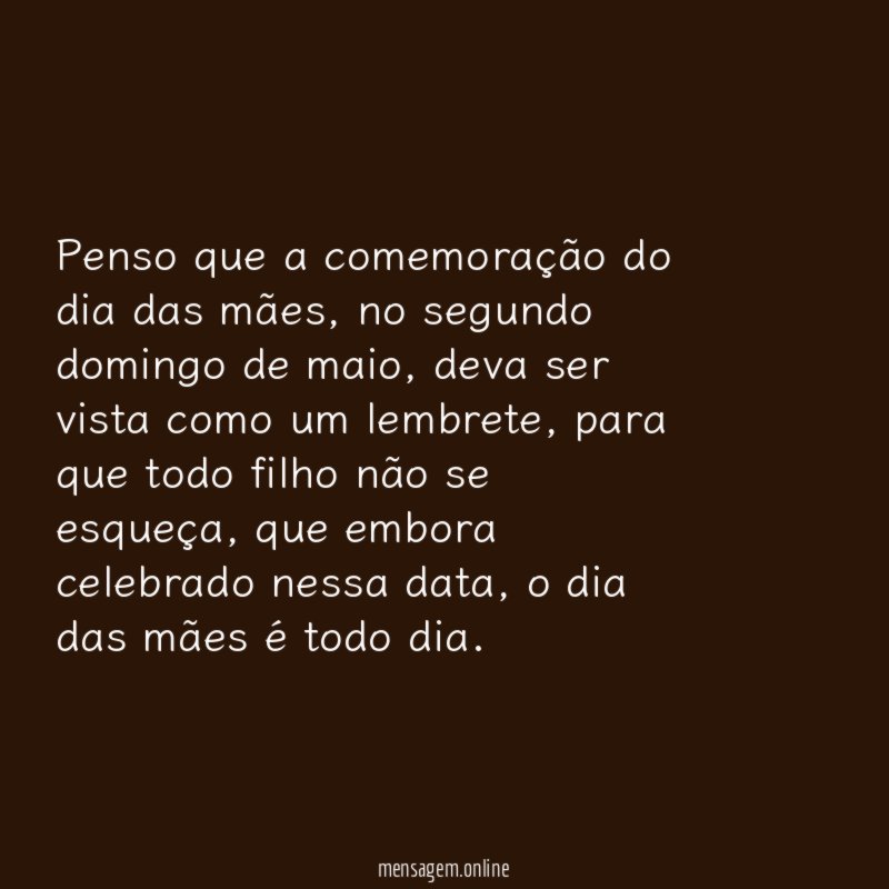 Penso que a comemoração do dia das mães