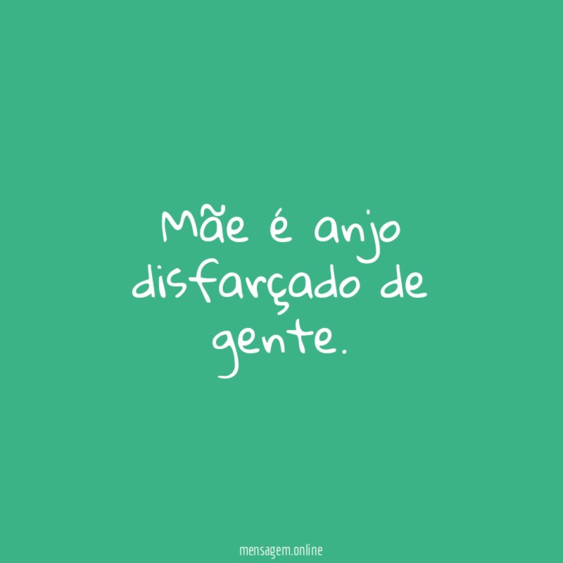 Mãe é anjo disfarçado de gente