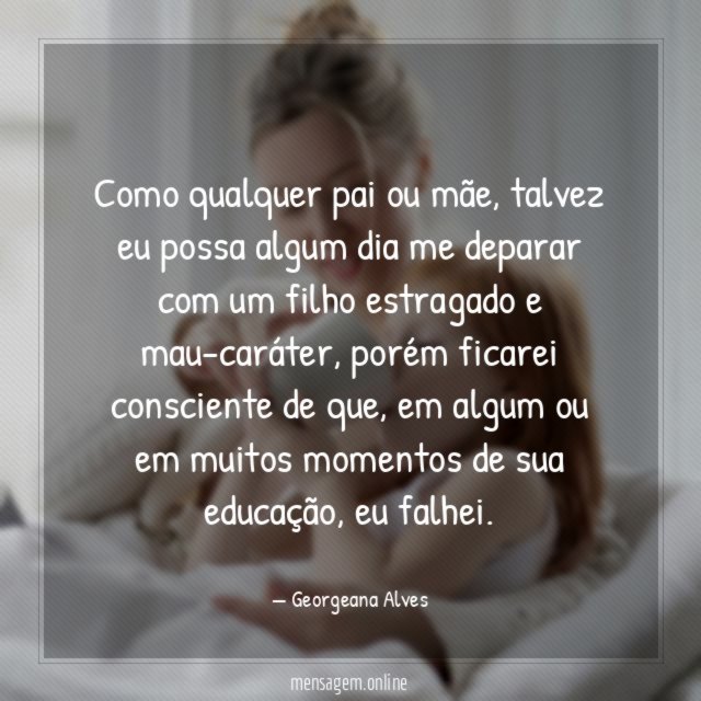 Como qualquer pai ou mãe