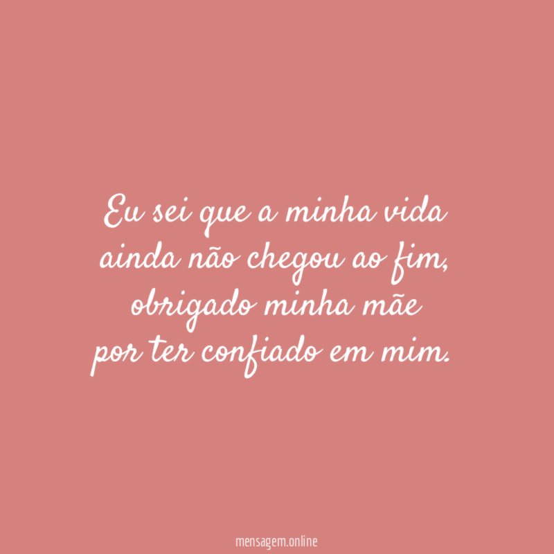 Eu sei que a minha vida ainda não chegou ao fim