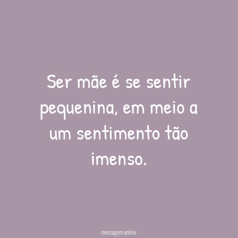 Ser mãe é se sentir pequenina