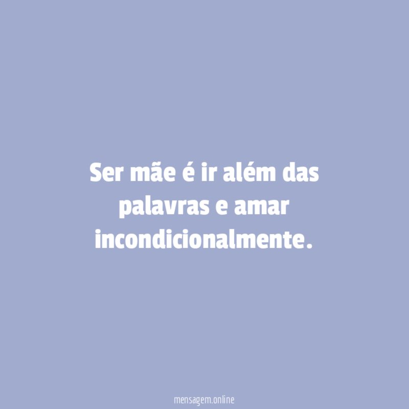 Ser mãe é ir além das palavras e amar incondicionalmente
