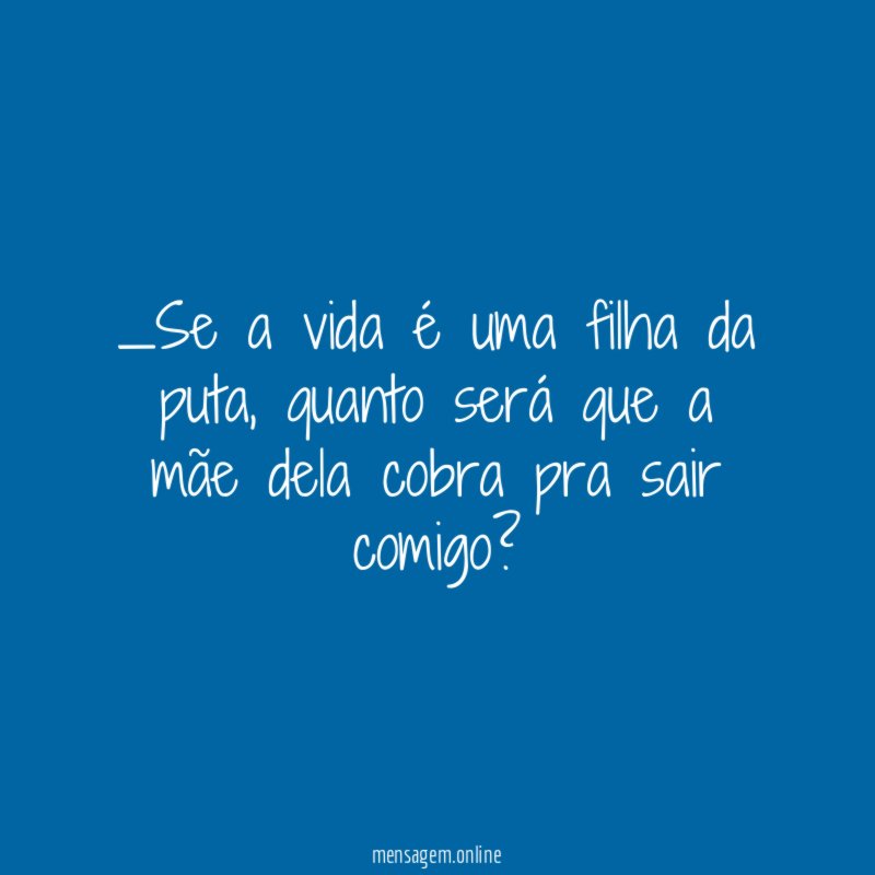 Se a vida é uma filha da puta
