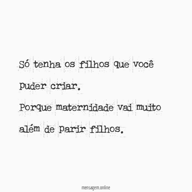 Só tenha os filhos que você puder criar