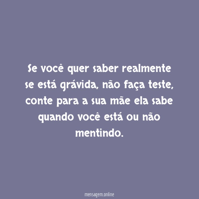 Se você quer saber realmente se está grávida