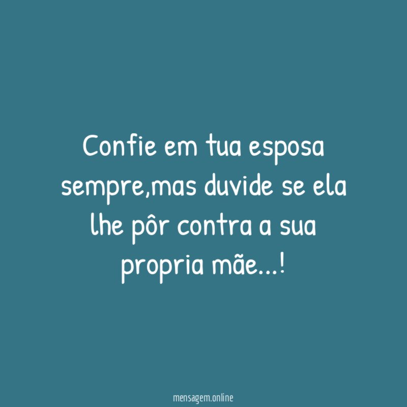 Confie em tua esposa sempre