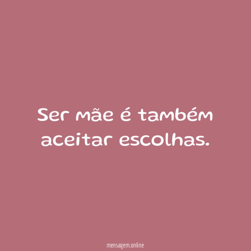 Ser mãe é também aceitar escolhas