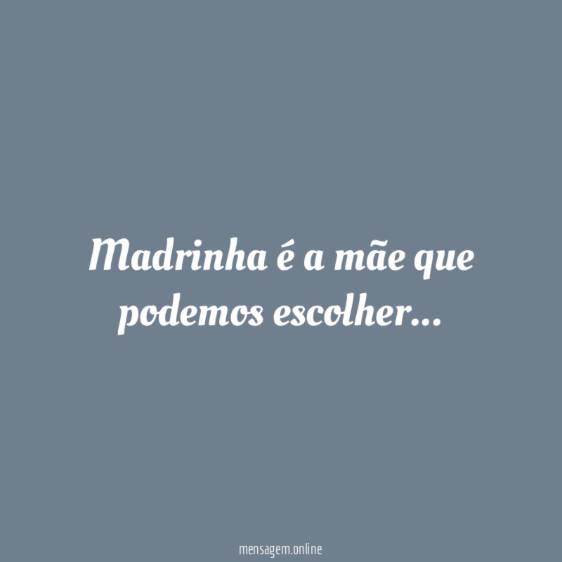 Madrinha é a mãe que podemos escolher