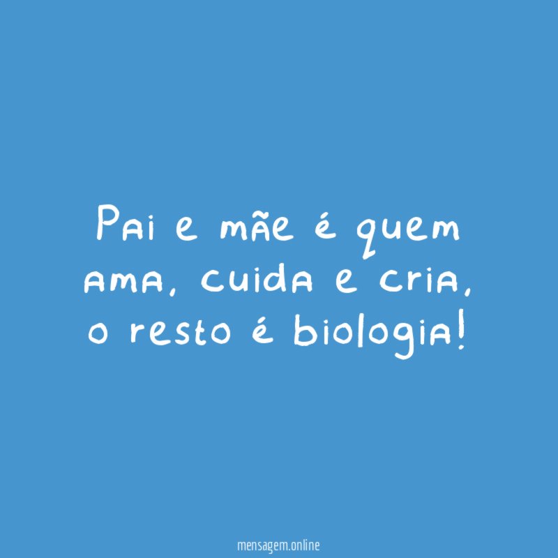 Pai e mãe é quem ama