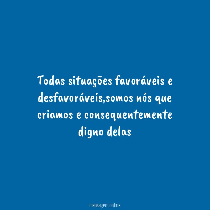 Todas situações favoráveis e desfavoráveis