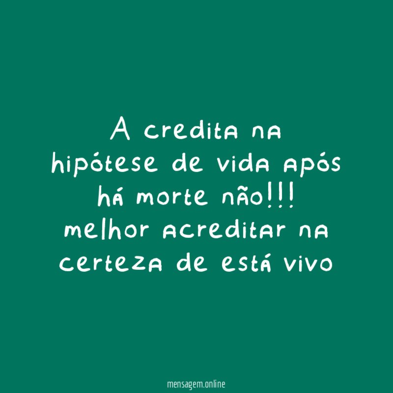 A credita na hipótese de vida após há