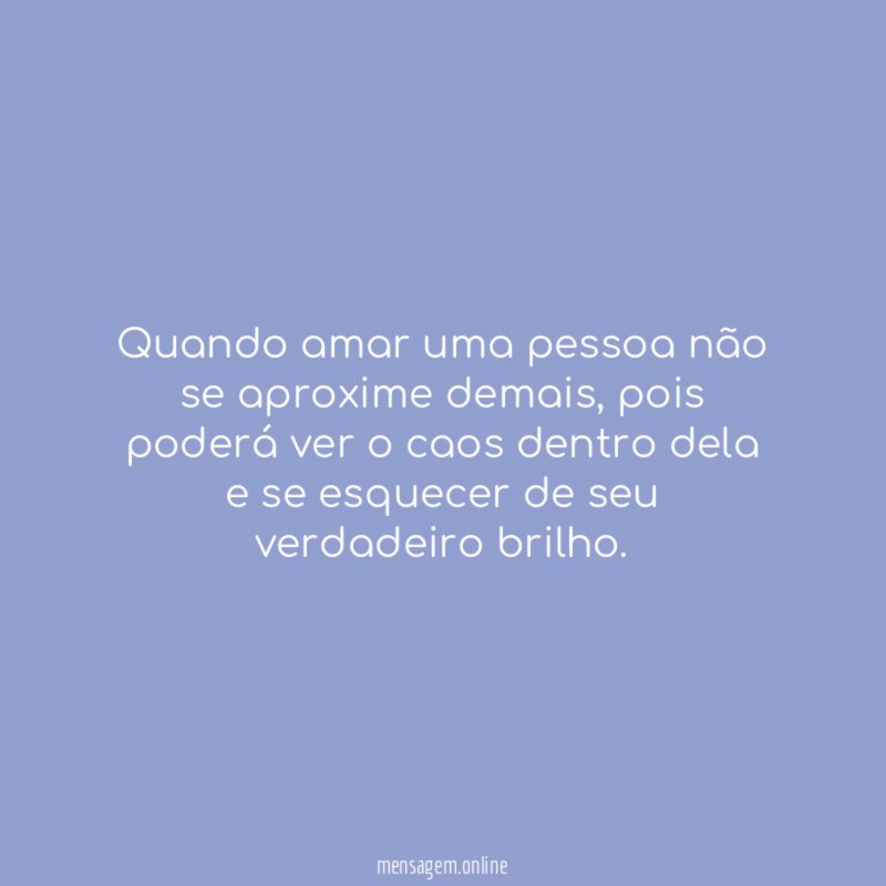 Quando amar uma pessoa não se aproxime demais